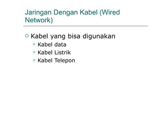 Jaringan Dengan Kabel (Wired Network) Kabel yang bisa digunakan Kabel data Kabel Listrik Kabel Telepon 