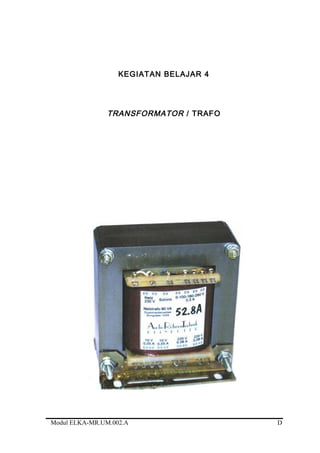 KEGIATAN BELAJAR 4
TRANSFORMATOR / TRAFO
Modul ELKA-MR.UM.002.A D
 
