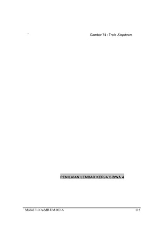 ` Gambar 74 : Trafo Stepdown
PENILAIAN LEMBAR KERJA SISWA 4
Modul ELKA-MR.UM.002.A 115
 