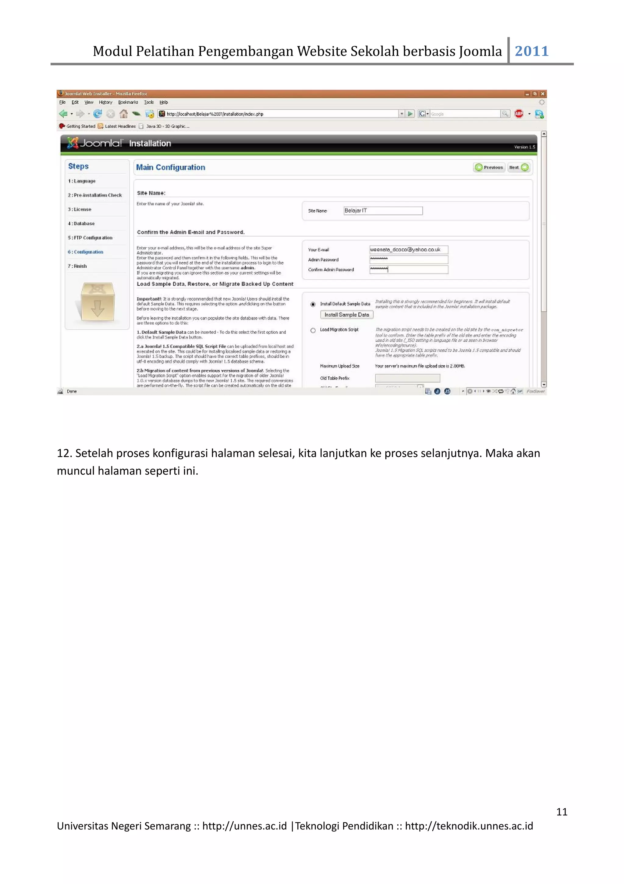 Modul Pelatihan Pengembangan Website Sekolah berbasis Joomla 2011




12. Setelah proses konfigurasi halaman selesai, kita lanjutkan ke proses selanjutnya. Maka akan
muncul halaman seperti ini.




                                                                                                         11
Universitas Negeri Semarang :: http://unnes.ac.id |Teknologi Pendidikan :: http://teknodik.unnes.ac.id
 