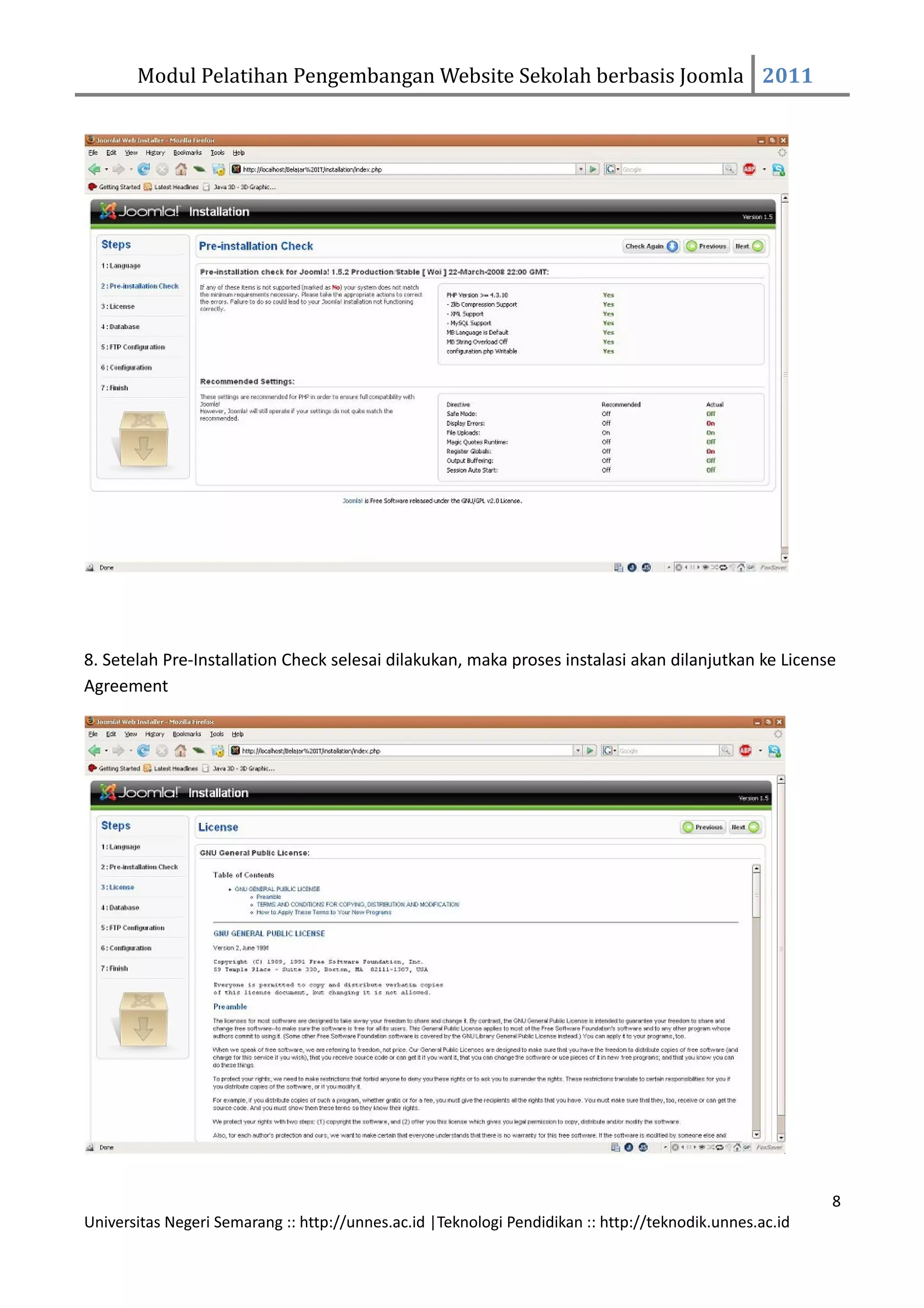 Modul Pelatihan Pengembangan Website Sekolah berbasis Joomla 2011




8. Setelah Pre-Installation Check selesai dilakukan, maka proses instalasi akan dilanjutkan ke License
Agreement




                                                                                                         8
Universitas Negeri Semarang :: http://unnes.ac.id |Teknologi Pendidikan :: http://teknodik.unnes.ac.id
 