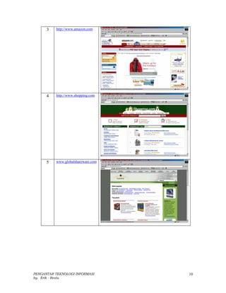 3   http://www.amazon.com




      4   http://www.shopping.com




      5   www.globalshareware.com




PENGANTAR TEKNOLOGI INFORMASI       10
by. Erik - Restu
 