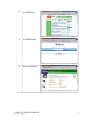 7   www.addme.com




      8   www.alltheweb.com




      9   www.crosssearch.com




PENGANTAR TEKNOLOGI INFORMASI   4
by. Erik - Restu
 