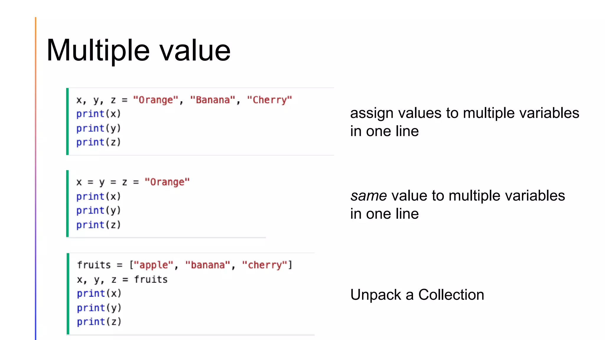 Multiple value
assign values to multiple variables
in one line
same value to multiple variables
in one line
Unpack a Collection
 