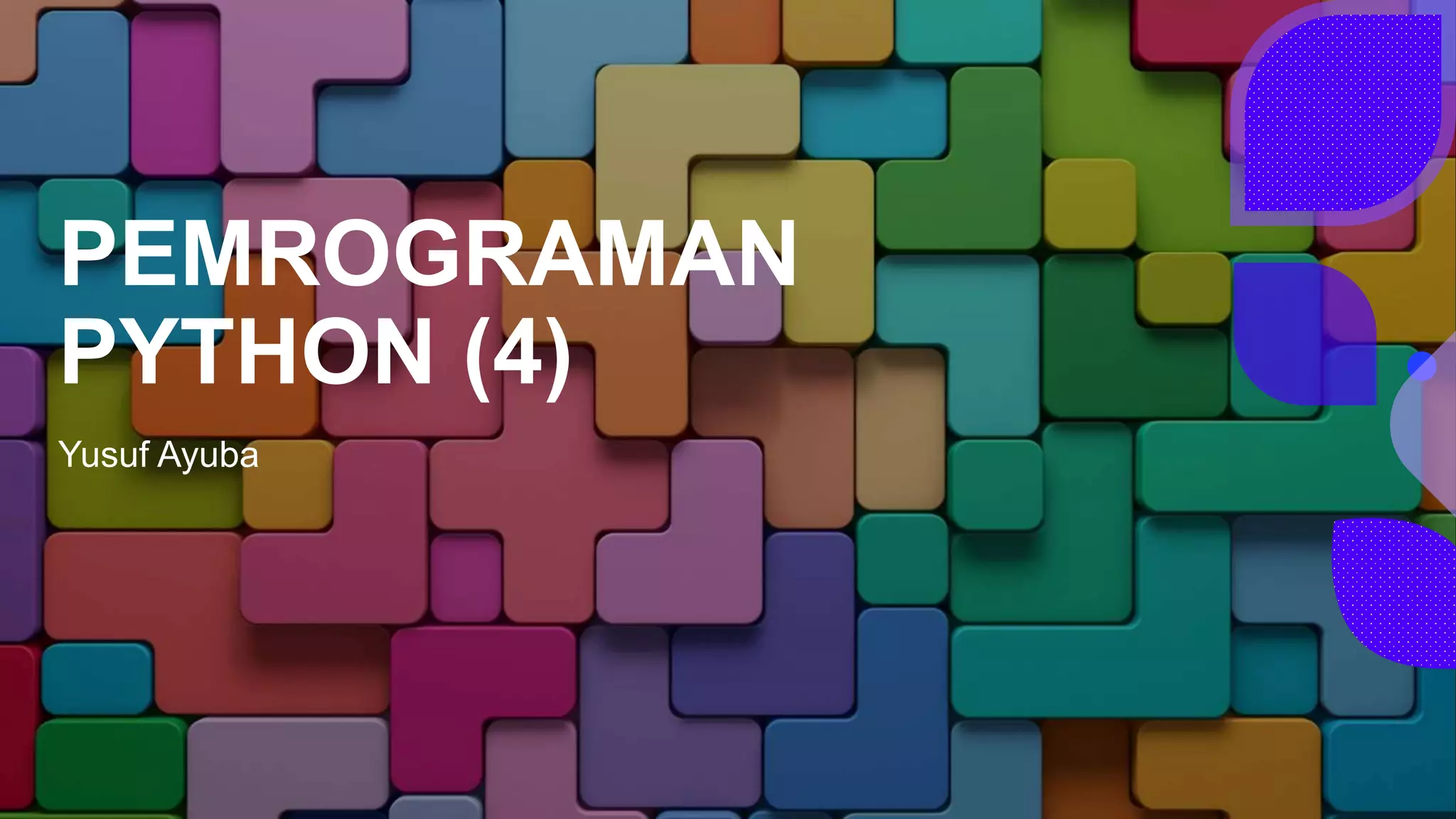 PEMROGRAMAN
PYTHON (4)
Yusuf Ayuba
 