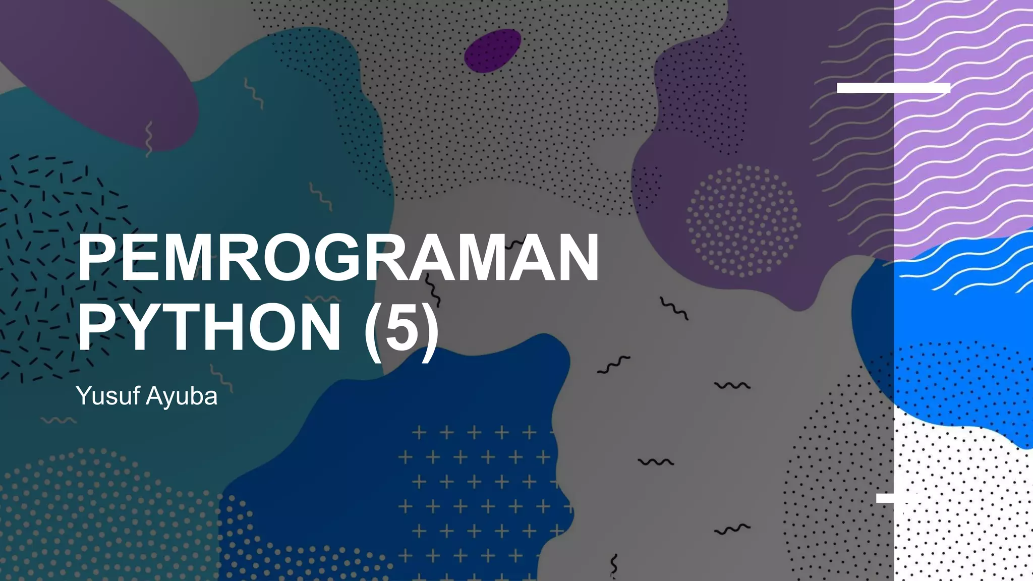 PEMROGRAMAN
PYTHON (5)
Yusuf Ayuba
 