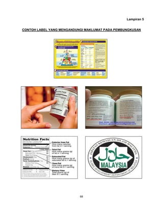 68
Lampiran 5
CONTOH LABEL YANG MENGANDUNGI MAKLUMAT PADA PEMBUNGKUSAN
 
