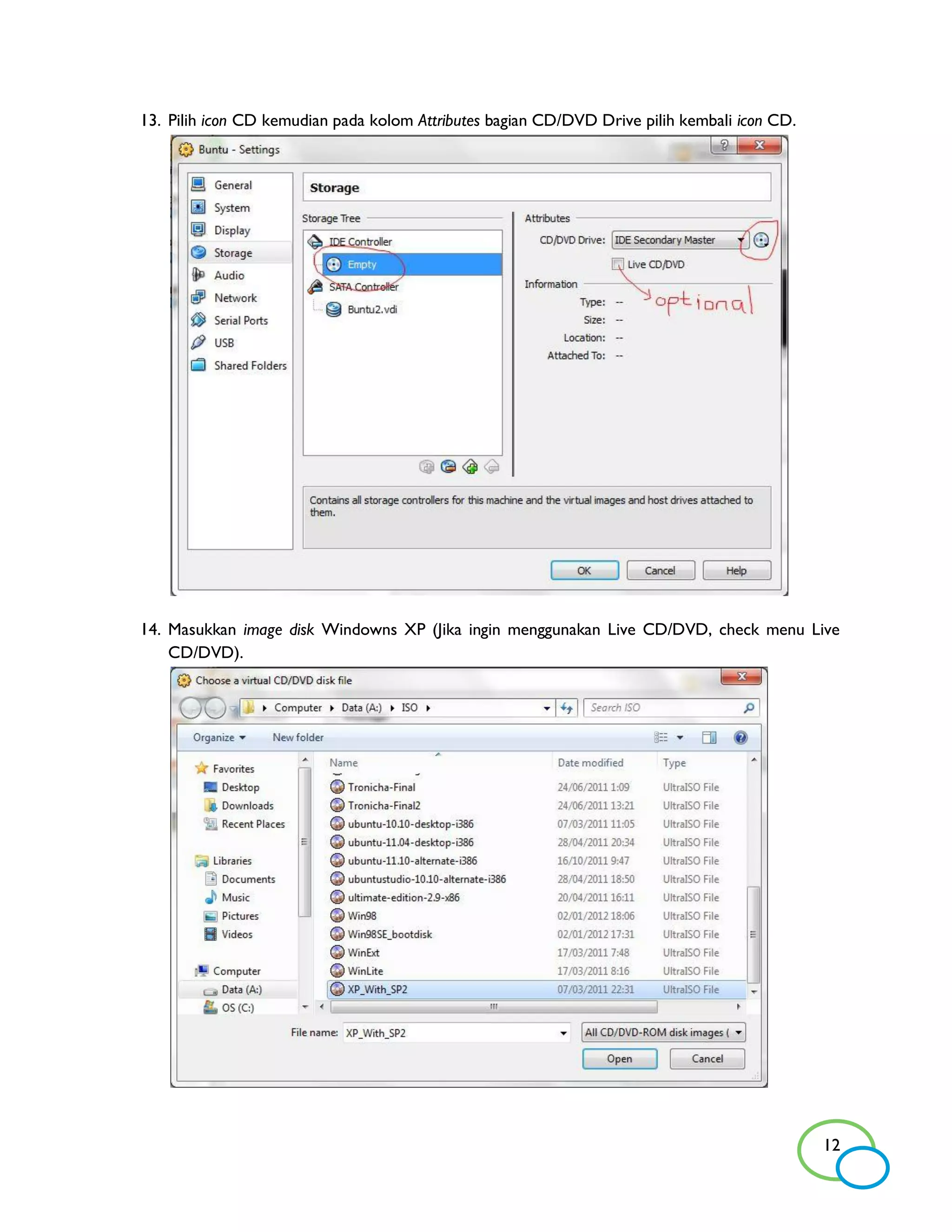 13. Pilih icon CD kemudian pada kolom Attributes bagian CD/DVD Drive pilih kembali icon CD.




14. Masukkan image disk Windowns XP (Jika ingin menggunakan Live CD/DVD, check menu Live
    CD/DVD).




                                                                                              12
 