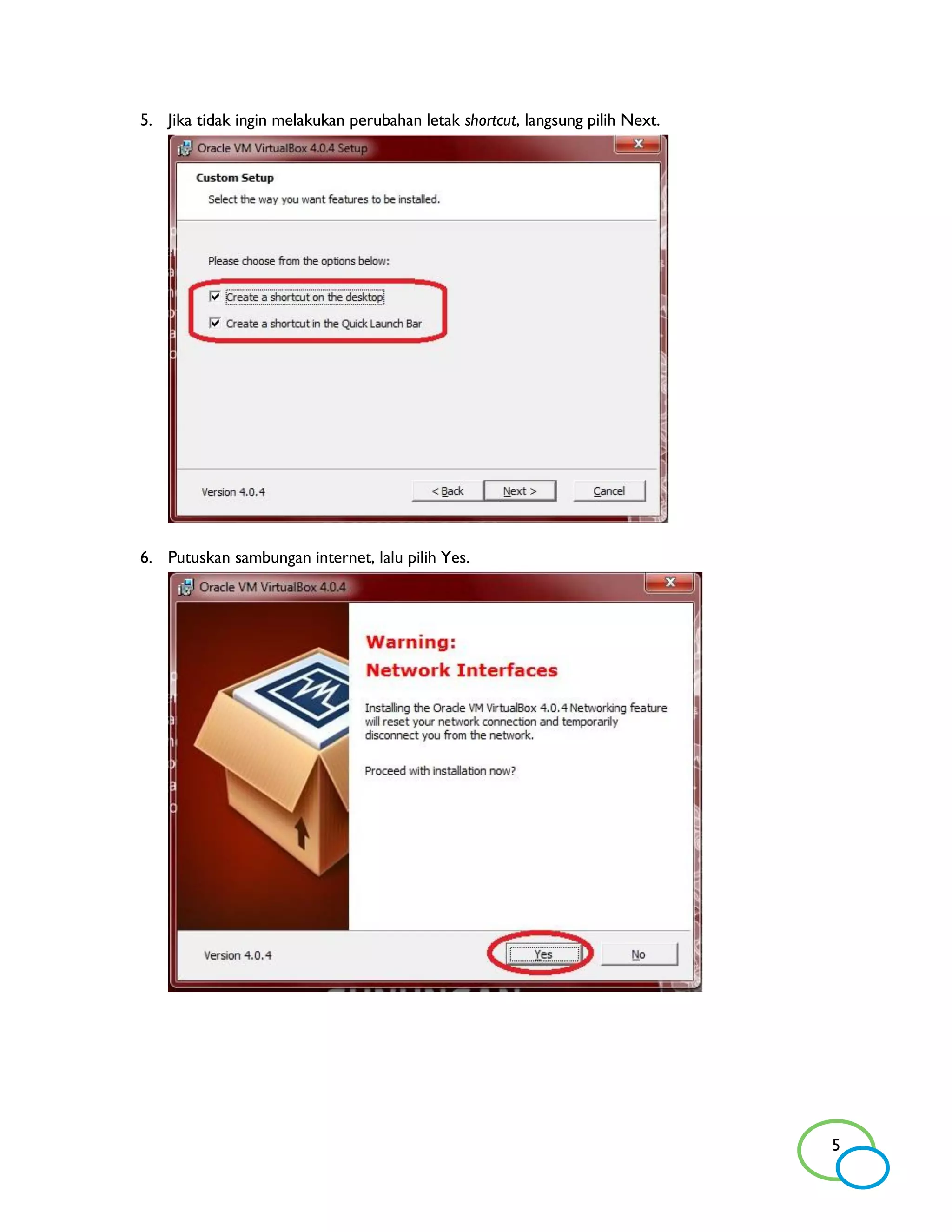 5. Jika tidak ingin melakukan perubahan letak shortcut, langsung pilih Next.




6. Putuskan sambungan internet, lalu pilih Yes.




                                                                               5
 