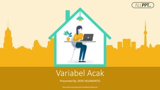 http://www.free-powerpoint-templates-design.com
Variabel Acak
Presented By. DENI WIJANANTO
 