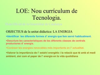 LOE: Nou currículum de Tecnologia. Diari Oficial de la Generalitat de Catalunya  ,[object Object],[object Object],[object Object],[object Object],[object Object]
