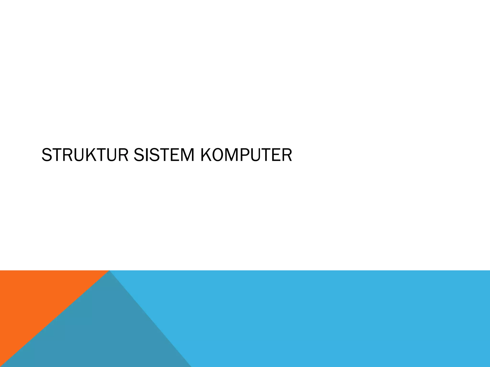 STRUKTUR SISTEM KOMPUTER 
 