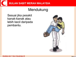 Mendukung Sesuai jika pesakit kanak-kanak atau lebih kecil daripada pembantu. Slide:   