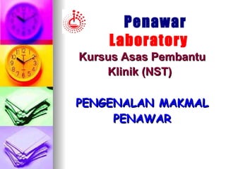 Kursus Asas Pembantu Klinik (NST)   PENGENALAN MAKMAL PENAWAR Penawar  Laboratory 