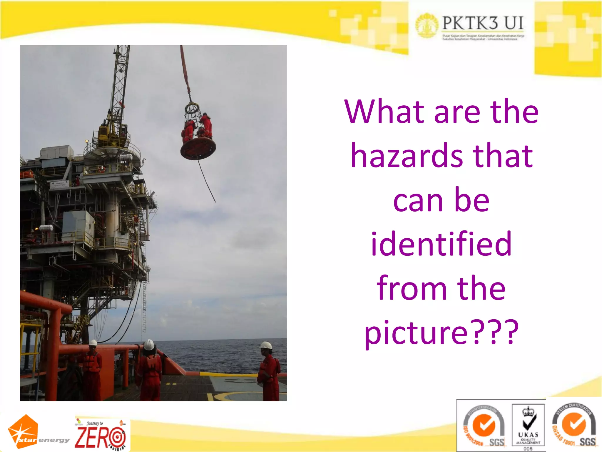 What are the
hazards that
can be
identified
from the
picture???
 