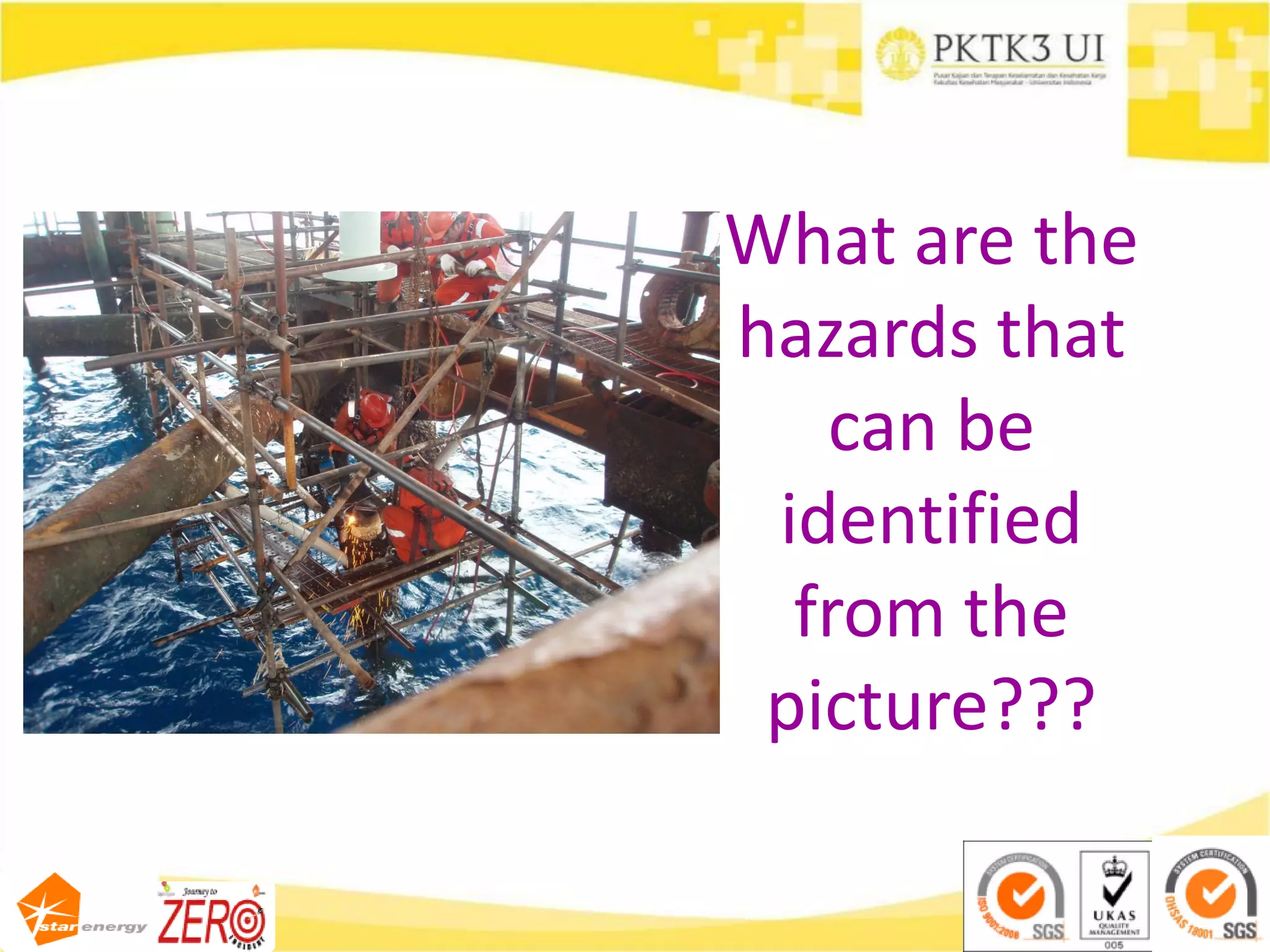What are the
hazards that
can be
identified
from the
picture???
 