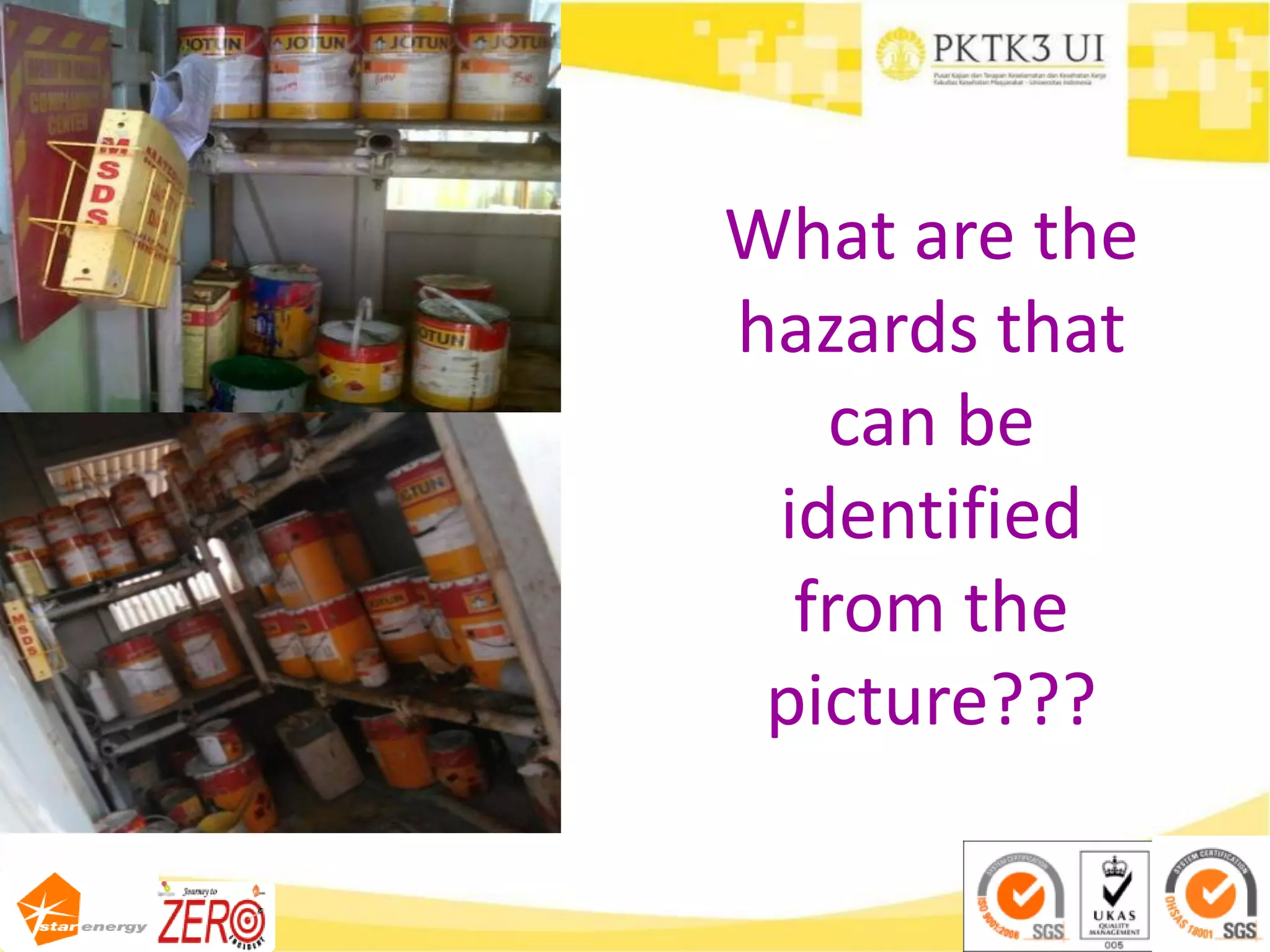 What are the
hazards that
can be
identified
from the
picture???
 
