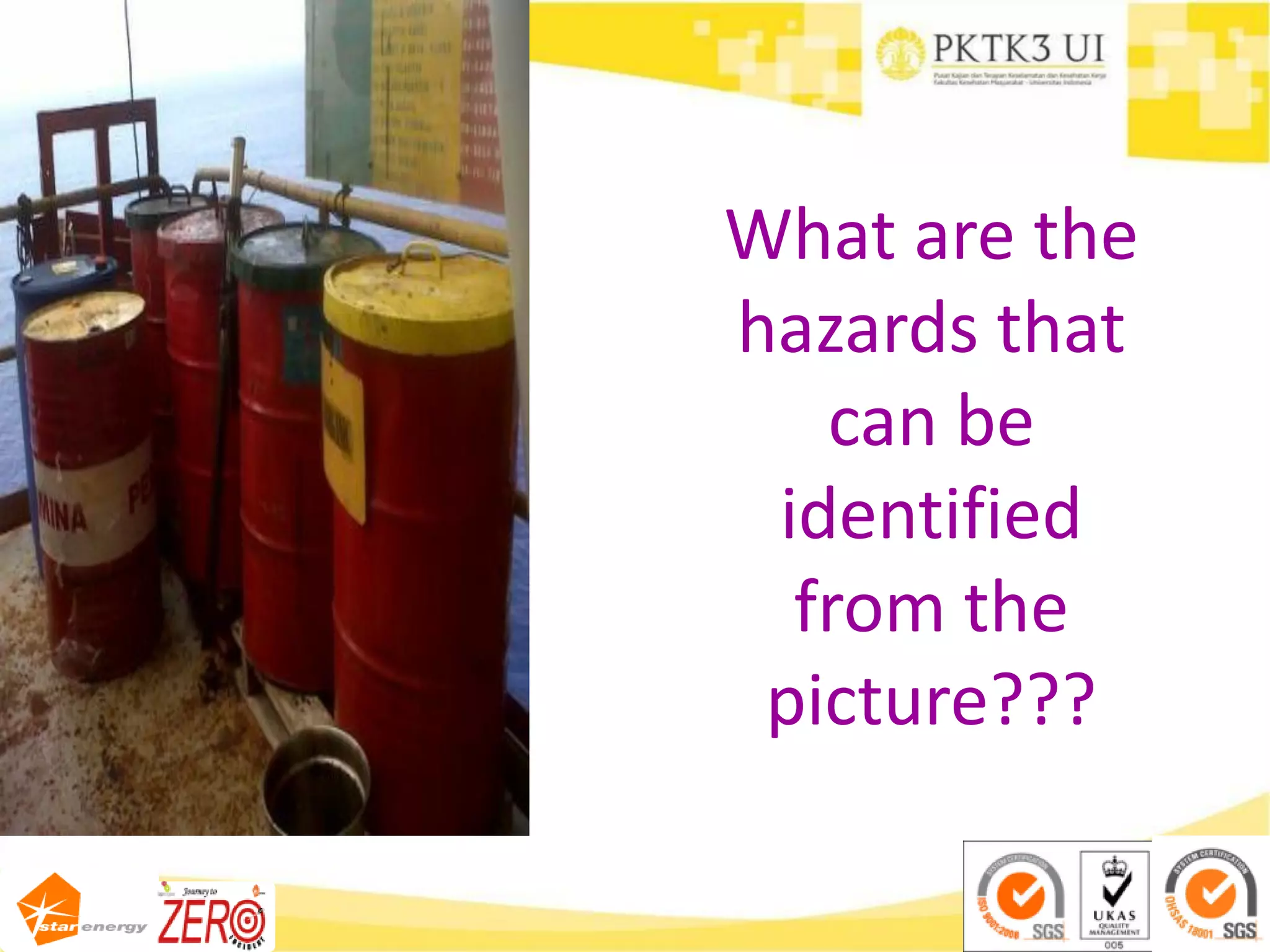 What are the
hazards that
can be
identified
from the
picture???
 