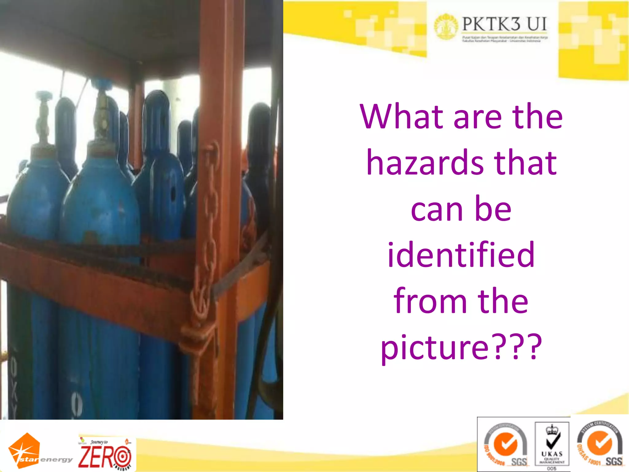 What are the
hazards that
can be
identified
from the
picture???
 
