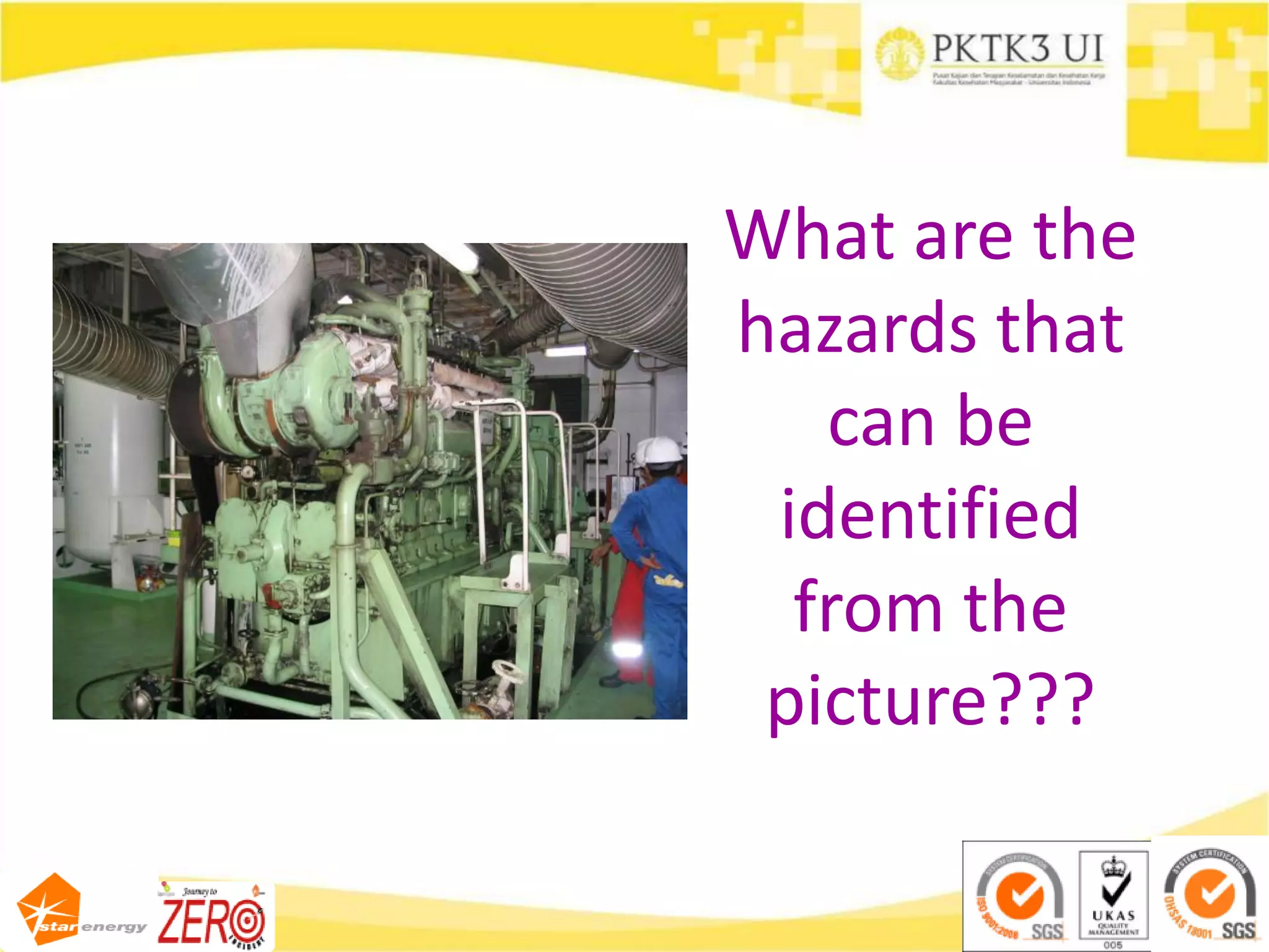 What are the
hazards that
can be
identified
from the
picture???
 