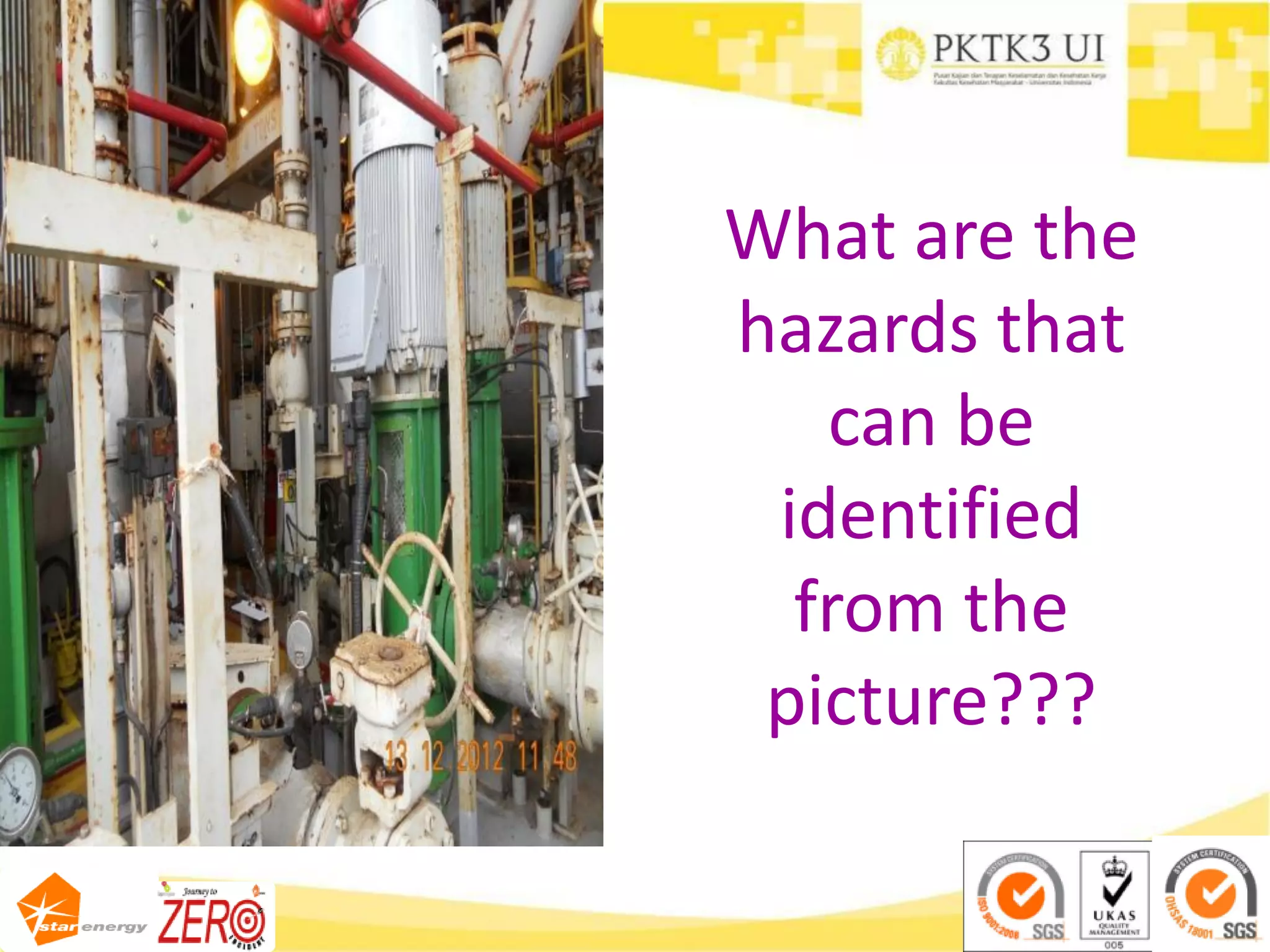What are the
hazards that
can be
identified
from the
picture???
 