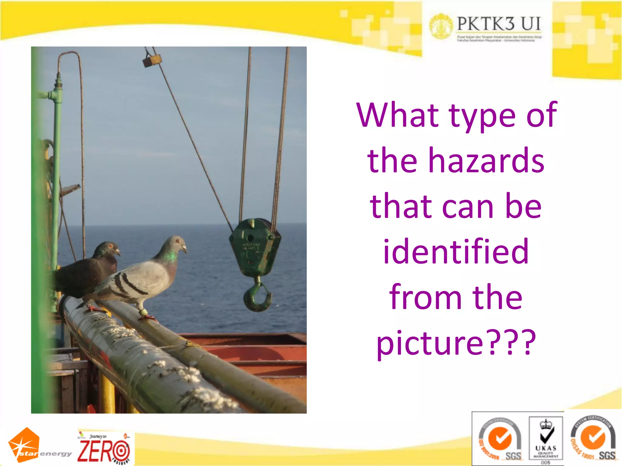 What type of
the hazards
that can be
identified
from the
picture???
 