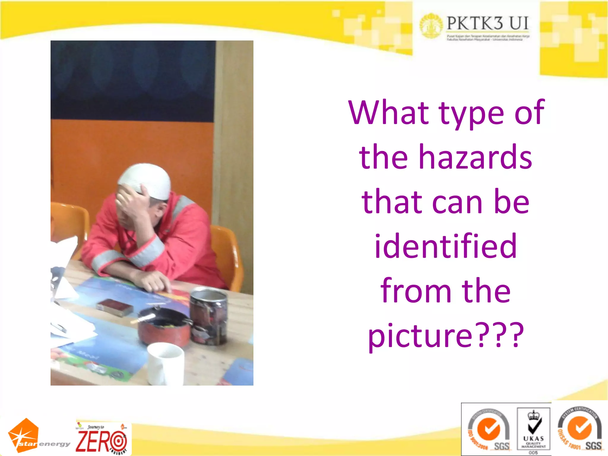 What type of
the hazards
that can be
identified
from the
picture???
 