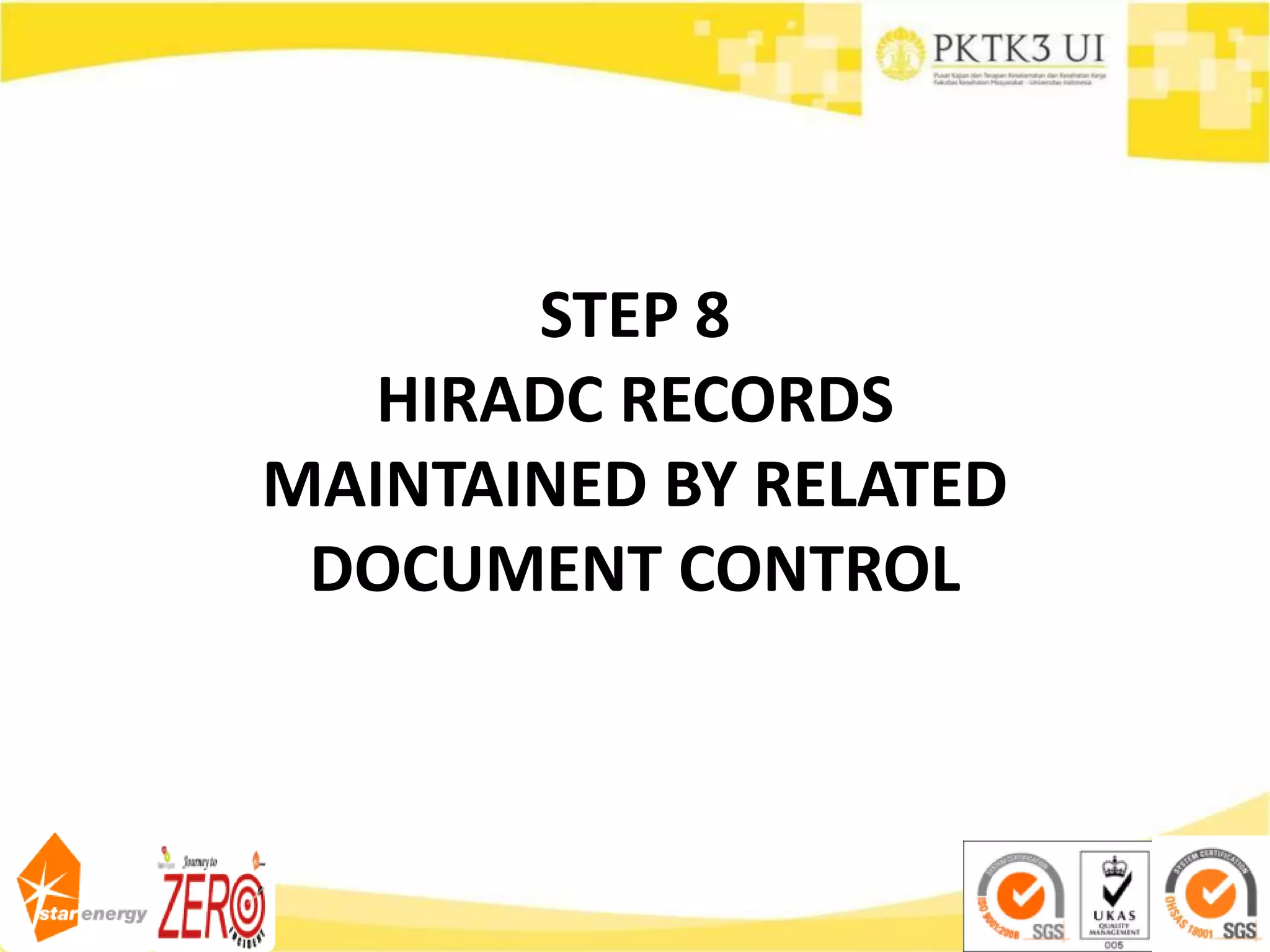 STEP 8
HIRADC RECORDS
MAINTAINED BY RELATED
DOCUMENT CONTROL
 