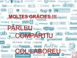MOLTES GRÀCIES !!!

PARLEU
  COMPARTIU

  COL·LABOREU
 