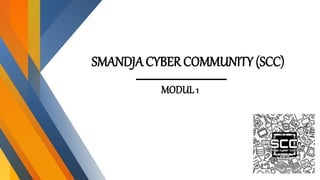SMANDJACYBER COMMUNITY (SCC)
MODUL1
 