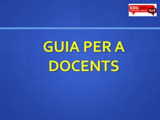 	GUIA PER A DOCENTS