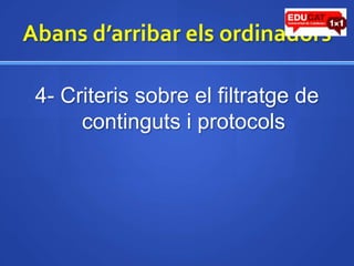 Abansd’arribarelsordinadors4- Criteris sobre el filtratge de continguts i protocols