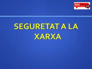 SEGURETAT A LA XARXA