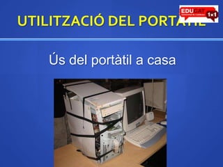 UTILITZACIÓ DEL PORTÀTILÚs del portàtil a casa