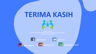 TERIMA KASIH
@KPPDANPA @KPP_PA
@KEMENPPPA @KEMEN PPPA @KEMENPPPA.GO.ID
KEMENTERIAN
PEMBERDAYAAN PEREMPUAN DAN PERLINDUNGAN ANAK
REPUBLIK INDONESIA
 