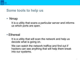 50
Some tools to help us
 Nmap
It is a utility that scans a particular server and informs
us which ports are open.
 Ethe...