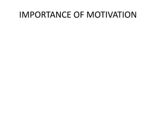 IMPORTANCE OF MOTIVATION
 