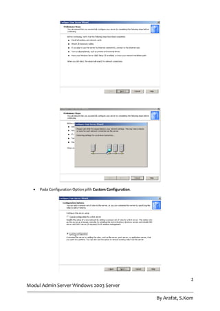    Pada Configuration Option pilih Custom Configuration.




                                                                             2
Modul Admin Server Windows 2003 Server

                                                              By Arafat, S.Kom
 