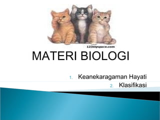 MATERI BIOLOGI
1. Keanekaragaman Hayati
2. Klasifikasi
 