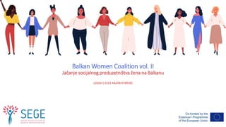 Balkan Women Coalition vol. II
Jačanje socijalnog preduzetništva žena na Balkanu
(2020-1-EL01-KA204-078936)
 
