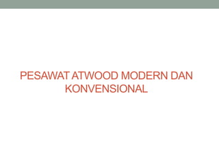 PESAWATATWOOD MODERN DAN
KONVENSIONAL
 