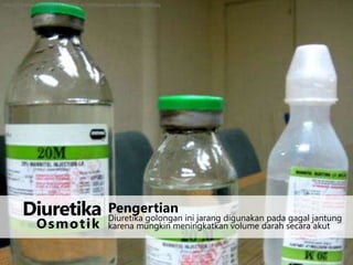 http://2.imimg.com/data2/KK/QF/MY-4216568/osmotic-diuretics-500x500.jpg

Diuretika
Osmotik

Pengertian

Diuretika golongan ini jarang digunakan pada gagal jantung
karena mungkin meningkatkan volume darah secara akut

 