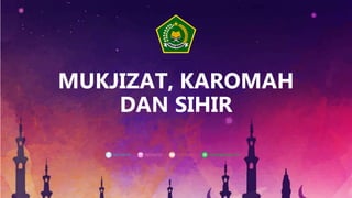 MUKJIZAT, KAROMAH
DAN SIHIR
 