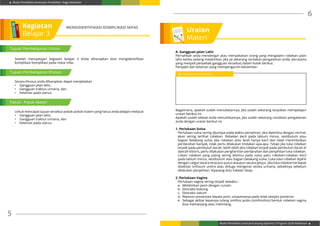 Modul Pendidikan Jarak Jauh Pendidikan Tinggi Kesehatan
Modul Pendidikan Jarak Jauh Jenjang Diploma 3 Program Studi Kebidanan
5
6
Kegiatan
Belajar 3
Tujuan Pembelajaran Umum
Setelah mempelajari kegiatan belajar 3 Anda diharapkan bisa mengidentifikasi
komplikasi-komplikasi pada masa nifas.
Secara khusus anda diharapkan dapat menjelaskan
•	 Gangguan jalan lahir,
•	 Gangguan traktus urinaria, dan
•	 Kelainan pada uterus.
Untuk mencapai tujuan tersebut pokok-pokok materi yang harus anda pelajari meliputi
•	 Gangguan jalan lahir,
•	 Gangguan traktus urinaria, dan
•	 Kelainan pada uterus.
MENGIDENTIFIKASI KOMPLIKASI NIFAS
Tujuan Pembelajaran Khusus
Pokok - Pokok Materi
Uraian
Materi
A. Gangguan Jalan Lahir
Pernahkah anda mendengar atau menyaksikan orang yang mengalami robekan jalan
lahir ketika sedang melahirkan, jika ya sekarang ceritakan pengalaman anda, (terutama
yang menjadi penyebab gangguan tersebut) dalam kotak berikut:
Penyakit dan kelainan yang mempengaruhi kehamilan
Bagaimana, apakah sudah menuliskannya, jika sudah sekarang lanjutkan mempelajari
uraian berikut ini.
Apakah sudah selesai anda menuliskannya, jika sudah sekarang cocokkan pengalaman
anda dengan uraian berikut ini.
1. Perlukaan Vulva
Perlukaan vulva sering dijumpai pada waktu persalinan. Jika diperiksa dengan cermat,
akan sering terlihat robekan. Robekan kecil pada labium minus, vestibulum atau
bagian belakang vulva. Jika robekan atau lecet hanya kecil dan tidak menimbulkan
perdarahan banyak, tidak perlu dilakukan tindakan apa-apa. Tetapi jika luka robekan
terjadi pada pembuluh darah, lebih-lebih jika robekan terjadi pada pembuluh darah di
daerah klitoris, perlu dilakukan penghentian perdarahan dan penjahitan luka robekan.
Lokasi robekan yang paling sering ditemui pada vulva yaitu robekan-robekan kecil
pada labium minus, vestibulum atau bagian belakang vulva. Luka-luka robekan dijahit
dengan catgut secara terputus-putus ataupun secara jelujur. Jika luka robekan terdapat
disekitar orifisium uretra atau diduga mengenai vesika urinaria, sebaiknya sebelum
dilakukan penjahitan, dipasang dulu kateter tetap.
2. Perlukaan Vagina
Perlukaan vagina sering terjadi sewaktu :
a.	 Melahirkan janin dengan cunam.
b.	 Ekstraksi bokong
c.	 Ekstraksi vakum
d.	 Reposisi presentasi kepala janin, umpamanya pada letak oksipto posterior.
e.	 Sebagai akibat lepasnya tulang simfisis pubis (simfisiolisis) bentuk robekan vagina
bisa memanjang atau melintang.
Tuliskan apa yang anda ketahui
 