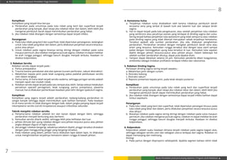 Modul Pendidikan Jarak Jauh Pendidikan Tinggi Kesehatan
Modul Pendidikan Jarak Jauh Jenjang Diploma 3 Program Studi Kebidanan
7
8
Komplikasi
Komplikasi yang terjadi bisa berupa
a.	 Perdarahan pada umumnya pada luka robek yang kecil dan superfisial terjadi
perdarahan yang banyak, akan tetapi jika robekan lebar dan dalam, lebih-lebih jika
mengenai pembuluh darah dapat menimbulkan perdarahan yang hebat.
b.	 Jika robekan tidak ditangani dengan semestinya dapat terjadi infeksi.
Penanganan
a.	 Pada luka robek yang kecil dan superfisial, tidak diperlukan penanganan, sedangkan
untuk luka robek yang lebar dan dalam, perlu dilakukan penjahitan secara terputus-
putus atau jelujur.
b.	Untuk robekan pada vagina bisanya sering diiringi dengan robekan pada vulva
maupun perinium. Jika robekan mengenai puncak vagina, robekan ini dapat melebar
ke arah rongga panggul, sehingga kavum douglas menjadi terbuka. Keadaan ini
disebut kolporelasis.
3. Robekan Serviks
Robekan serviks dapat terjadi pada :
a.	 Partus presipatatus
b.	 Trauma karena pemakaian alat-alat operasi (cunam perforator, vakum ekstraktor)
c.	 Melahirkan kepala janin pada letak sungsang paksa padahal pembukaan serviks
uteri dalam lengkap.
d.	 Partus lama, di mana telah terjadi serviks oedema, sehingga jaringan serviks adalah
menjadi rapuh dan mudah robek.
e.	 Robekan serviks dapat terjadi pada satu tempat atau lebih. Setiap selesai melakukan
persalinan operatif pervaginam, letak sungsang, partus presipitatus, plasenta
manual, harus dilakukan pemeriksaan keadaan jalan lahir dengan spekulum vagina.
Komplikasi
Komplikasi yang segera terjadi adalah perdarahan. kadang-kadang perdarahan ini
sangat banyak sehingga dapat menimbulkan syok bahkan kematian. Pada keadaan
ini di mana serviks ini tidak ditangani dengan baik, dalam jangka panjang dapat terjadi
inkompetensi serviks (cervik incopetence) ataupun infestilitas sekunder.
Teknik menjahit robekan serviks
a.	Pertama-tama robekan sebelah kiri dan kanan dijepit dengan klem, sehingga
perdarahan menjadi berkurang atau berhenti.
b.	 Kemudian serviks ditarik sedikit, sehingga lebih jelas kelihatan dari luar.
c.	 Jahitan dimulai dari ujung robekan dengan cara jahitan terputus-putus atau jahitan
angka delapan (figure of eight suture).
d.	 Jika pinggir robekan bergerigi, sebaiknya sebelum dijahit, pinggir tersebut diratakan
dengan jalan menggunting pinggir yang bergerigi tersebut.
e.	 Pada robekan yang dalam, jahitan harus dilakukan lapis dalam lapis. Ini dilakukan
untuk menghindarkan terjadinya hematomi dalam rongga di bawah jahitan.
4. Hematoma Vulva
a.	Terjadinya robekan vulva disebabkan oleh karena robeknya pembuluh darah
terutama vena yang terikat di bawah kulit alat kelamin luar dan selaput lendir
vagina.
b.	 Hal ini dapat terjadi pada kala pengeluaran, atau setelah penjahitan luka robekan
yang sembrono atau pecahnya vasises yang terdapat di dinding vagina dan vulva.
Sering terjadi bahwa penjahitan luka episiotomi yang tidak sempurna atau robekan
pada dinding vagina yang tidak dikenali merupakan sebab terjadinya hematoma.
Tersebut apakah ada sumber perdarahan. Jika ada, dilakukan penghentian
perdarahan. Perdarahan tersebut dengan mengikat pembuluh darah vena atau
arteri yang terputus. Kemudian rongga tersebut diisi dengan kasa steril sampai
padat dengan meninggalkan ujung kasa tersebut di luar. Kemudian luka sayatan
dijahit dengan jahitan terputus-putus atau jahitan jelujur. Dalam beberapa hal
setelah sumber perdarahan ditutup, dapat pula dipakai drain.
c.	 Tampon dapat dibiarkan selama 24 jam. Kemudian penderita diberi koagulansia,
antibiotika sebagai tindakan profilaksis terdapat infeksi dan raboransia.
5. Robekan Dinding Vagina.
Perlukaan dinding vagina sering terjadi sewaktu :
a. Melahirkan janin dengan cunam.
b. Ekstraksi bokong
c. Ekstraksi vakum
d. Reposisi presentasi kepala janin, pada letak oksipto posterior.
Komplikasi
a.	 Perdarahan pada umumnya pada luka robek yang kecil dan superfisial terjadi
perdarahan yang banyak, akan tetapi jika robekan lebar dan dalam, lebih-lebih jika
mengenai pembuluh darah dapat menimbulkan perdarahan yang hebat.
b.	 Jika robekan tidak ditangani dengan semestinya dapat terjadi infeksi bahkan dapat
timbul septikami.
Penanganan
a.	 Pada luka robek yang kecil dan superfisal, tidak diperlukan penangan khusus pada
luka robek yang lebar dan dalam, perlu dilakukan penjahitan secara terputus-putus
atau jelujur.
b.	 Biasanya robekan pada vagina sering diiringi dengan robekan pada vulva maupun
perineum. Jika robekan mengenai puncak vagina, robekan ini dapat melebar ke arah
rongga panggul, sehingga kavum douglas menjadi terbuka. Keadaan ini disebut
kolporelasis.
6. Kolporeksis
Kolporeksis adalah suatu keadaan dimana terjadi robekan pada vagina bagian atas,
sehingga sebagian serviks uteri dan sebagian uterus terlepas dari vagina. Robekan ini
dapat memanjang dan melintang.
Etiologi
a.	 Pada partus dengan disproporsi sefalopelvik. Apabila segmen bahwa rahim tidak
 