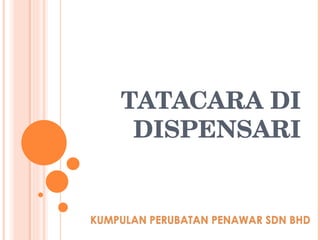 TATACARA DI DISPENSARI 