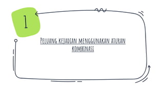 Peluang kejadian menggunakan aturan
kombinasi
1
 