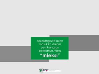 Sekarang Kita akan
masuk ke dalam
pembahasan
berikutnya, yaitu
“Infeksi”
 