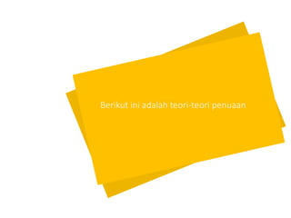 Berikut ini adalah teori-teori penuaan
 