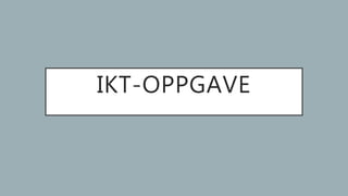 IKT-OPPGAVE
 